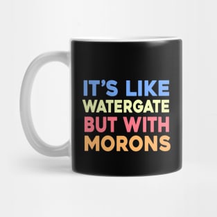 It's like Watergate but with Morons Mug